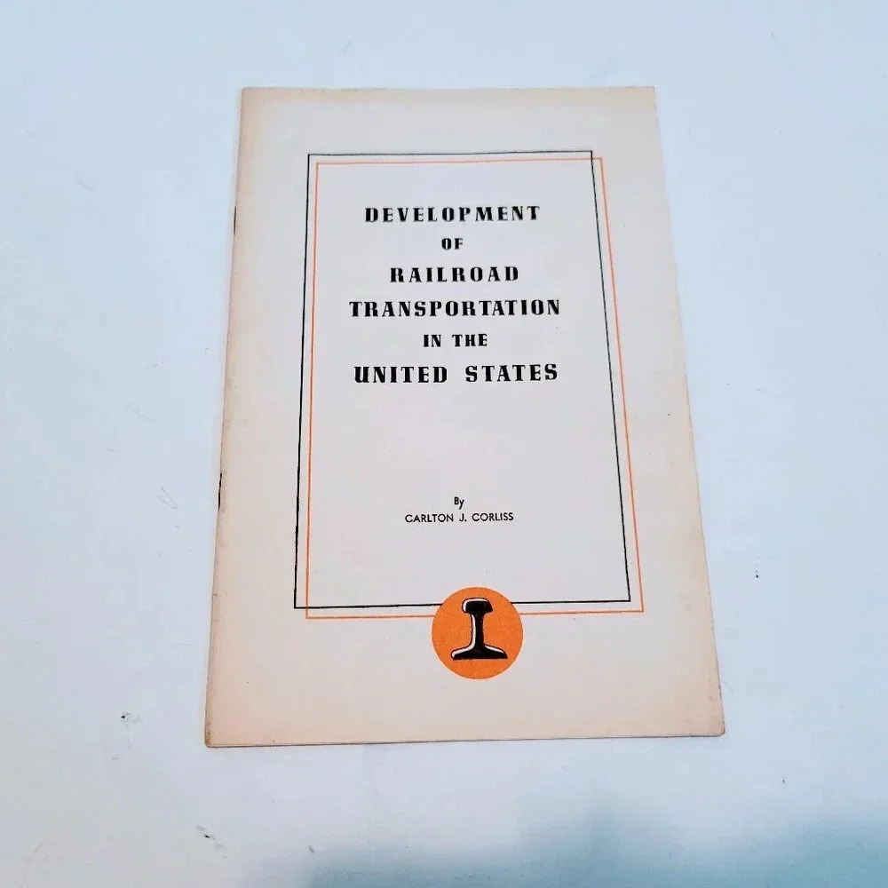 Development of Railroad Transportation in the United States Carlton J. Corliss